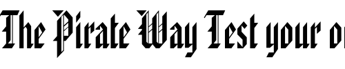 Font : Gothic-32-Condensed-Normal Custom Text : The Pirate Way Test your own text here Click to download or to view this font on a tshirt that can be custom printed in Bali